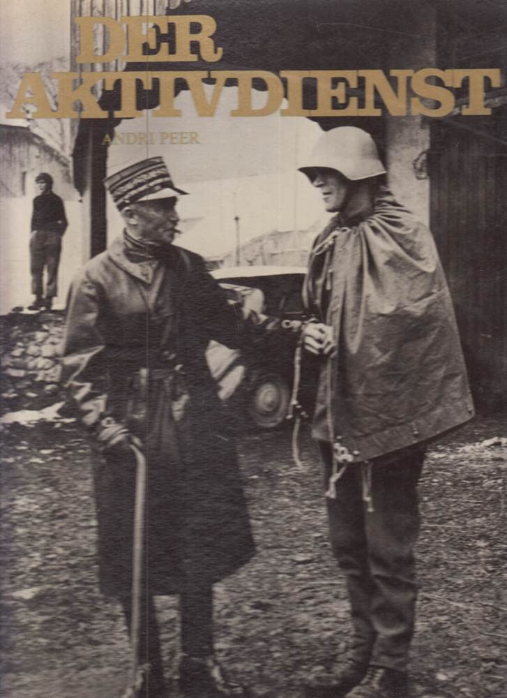 Der Aktivdienst. Die Zeit nationaler Bewährung 1939 - 45. Geleitwort von Friedrich Traugott Wahlen. Books