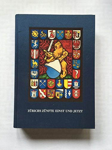 Zürichs Zünfte Einst und Jetzt. Zum Jubiläum ihres 10jährigen Bestehens Books