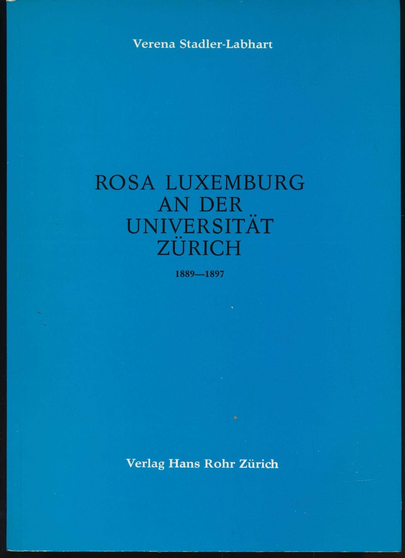 Rosa Luxemburg an der Universitat Zurich, 1889-1897 (Schriften zur Zurcher Universitats- und Gelehrtengeschichte) (German Edition) Inspiring women