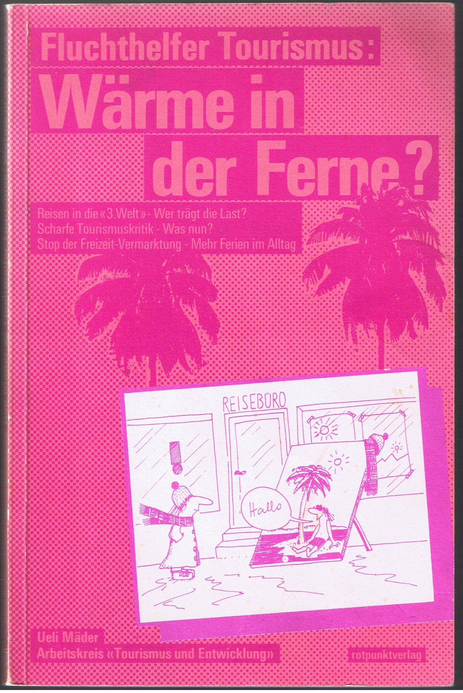 Fluchthelfer Tourismus: Wärme in der Ferne ? Reisen in die "3. Welt" - Wer trägt die Last? Scharfe Tourismuskritik - Was nun? Stop der Freizeit-Vermarktung - Mehr Ferien im Alltag. Books
