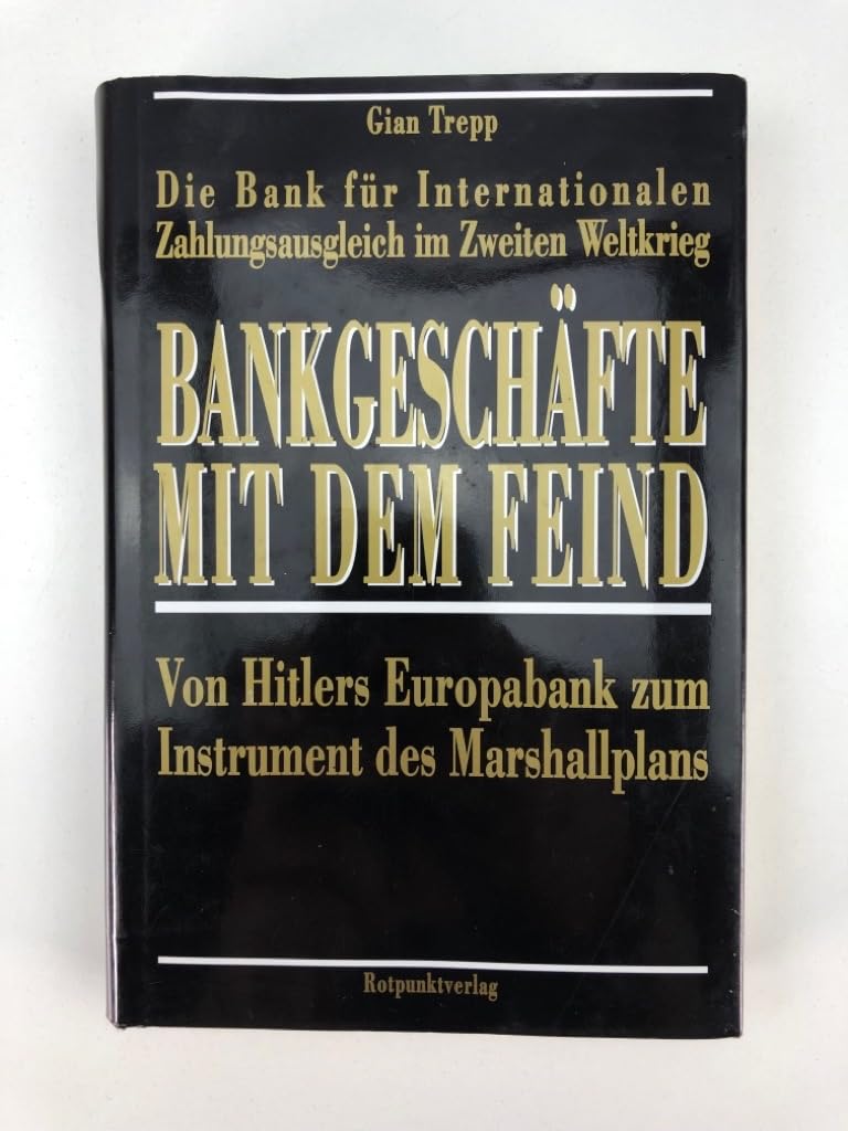 Bankgeschäfte mit dem Feind: Die Bank für Internationalen Zahlungsausgleich im Zweiten Weltkrieg: Von Hitlers Europabank zum Instrument des Marshallplans German history