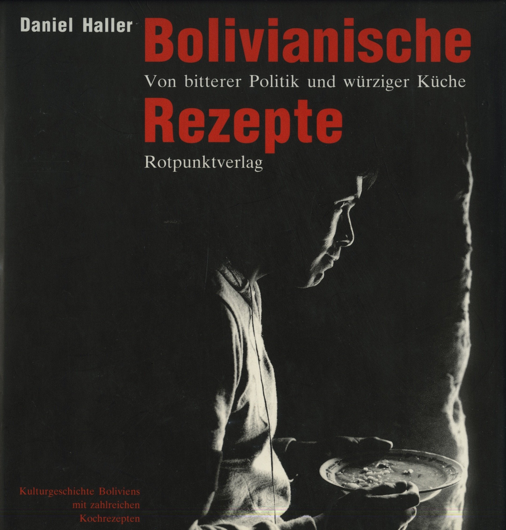 Bolivianische Rezepte: Von bitterer Politik und würziger Küche. Kulturgeschichte Boliviens mit zahlreichen Rezepten Cooking & Enjoying