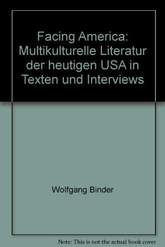 Facing America: Multikulturelle Literatur der heutigen USA in Texten und Bildern. Ein Lesebuch: Multikulturelle Literatur der heutigen USA in Texten und Interviews. Ein Lesebuch Contemporary literature