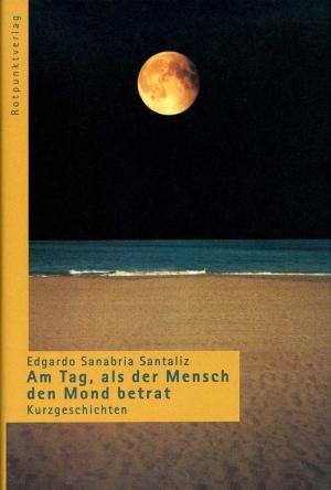 Am Tag, als der Mensch den Mond betrat. Kurzgeschichten aus Puerto Rico Contemporary literature Books