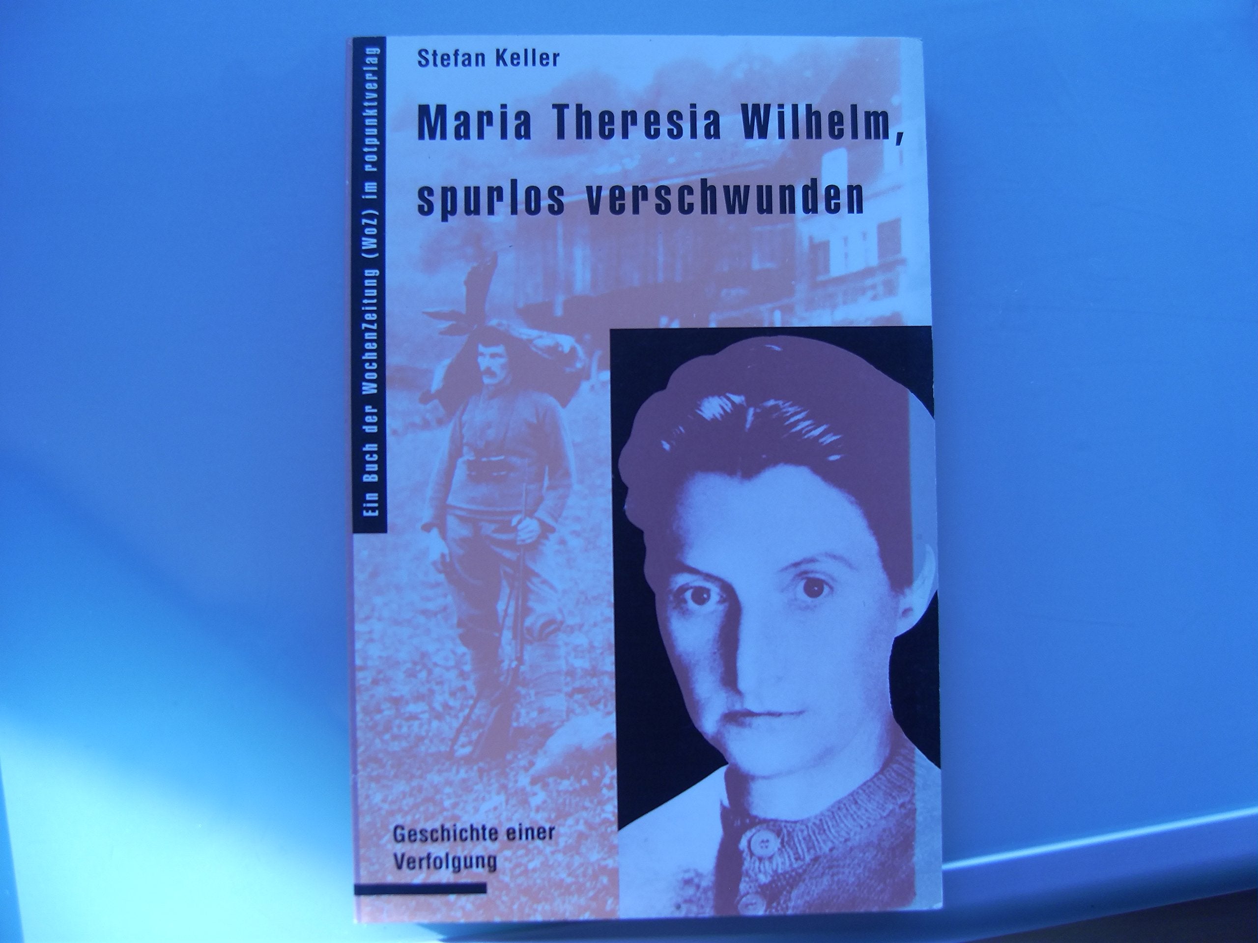 Maria Theresia Wilhelm, spurlos verschwunden: Bericht einer Verfolgung (Reihe WoZ im Rotpunktverlag) Memories