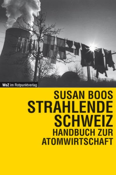 Strahlende Schweiz: Handbuch zur Atomwirtschaft (Reihe WoZ im Rotpunktverlag) Business, Finance & Career