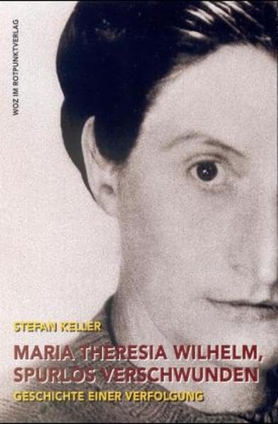 Maria Theresia Wilhelm, spurlos verschwunden: Geschichte einer Verfolgung (Reihe WoZ im Rotpunktverlag) Memories