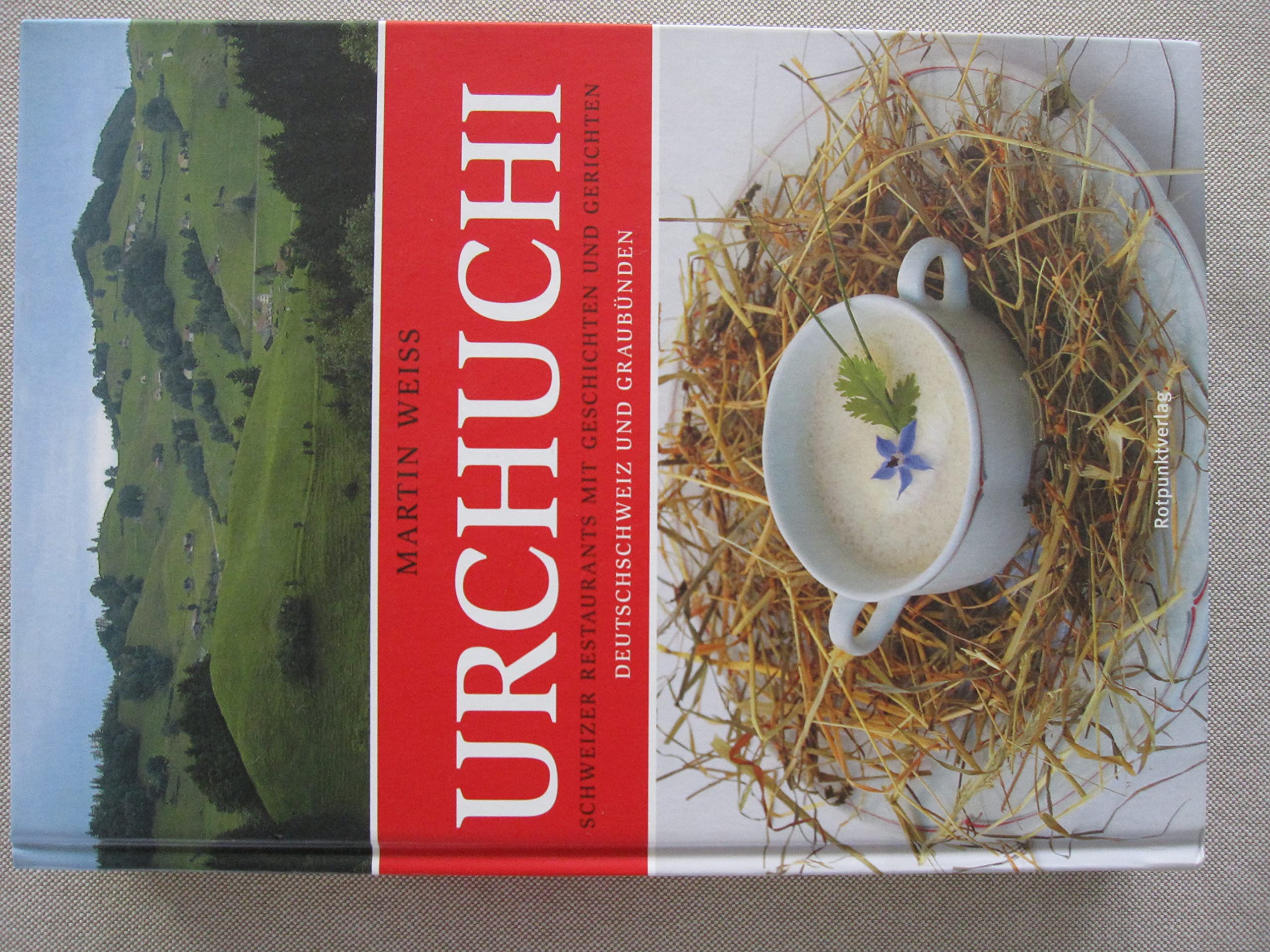 Urchuchi: Schweizer Restaurants mit Geschichten und Gerichten. Deutschschweiz und Graubünden Leisure, Home & Garden