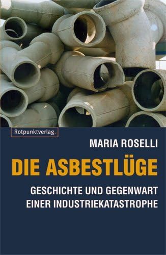 Die Asbestlüge: Geschichte und Gegenwart einer Industriekatastrophe: Das dunkelste Kapitel in der modernen Industriegeschichte Social Sciences