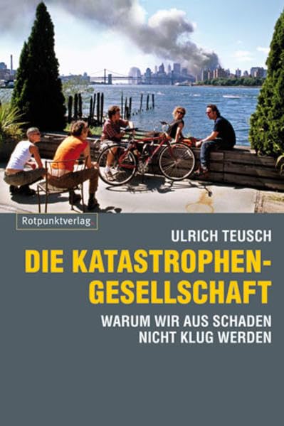 Die Katastrophengesellschaft: Warum wir aus Schaden nicht klug werden: Ein Essay Politics & History