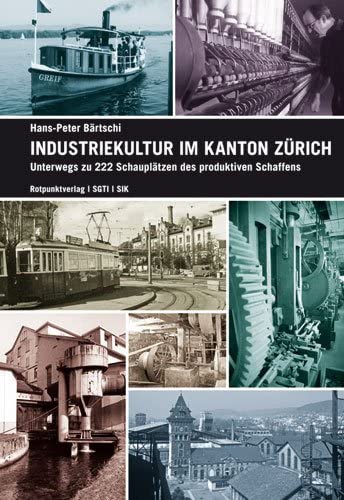 Industriekultur im Kanton Zürich: Unterwegs zu 222 Schauplätzen des produktiven Schaffens Leisure, Home & Garden