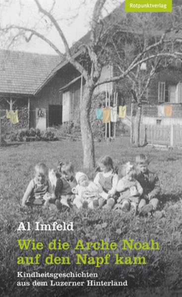 Wie die Arche Noah auf den Napf kam: Kindheitsgeschichten aus dem Luzerner Hinterland Contemporary literature