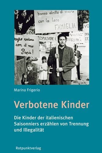 Verbotene Kinder: Die Kinder der italienischen Saisonniers erzählen von Trennung und Illegalität Social Sciences