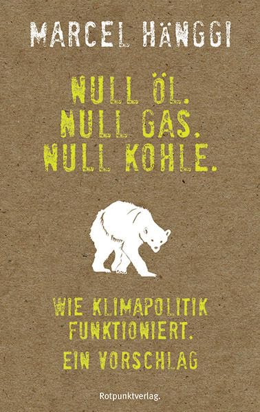 Null Öl. Null Gas. Null Kohle.: Wie Klimapolitik funktioniert. Ein Vorschlag Law