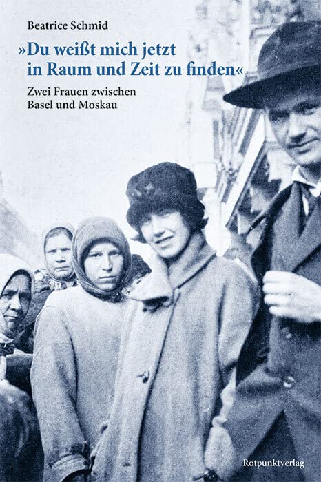 "Du weißt mich jetzt in Raum und Zeit zu finden": Zwei Frauen zwischen Basel und Moskau Essays & Short Stories
