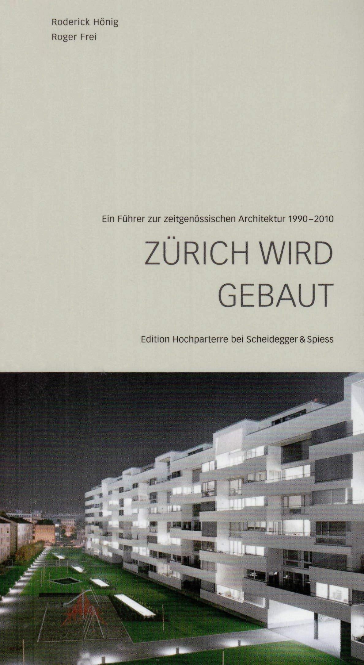 Zürich wird gebaut: Ein Führer zur zeitgenössischen Architektur 1990–2010 Architecture