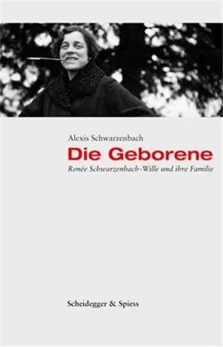 Die Geborene : Renee Schwarzenbach-Wille und ihre Familie Memories
