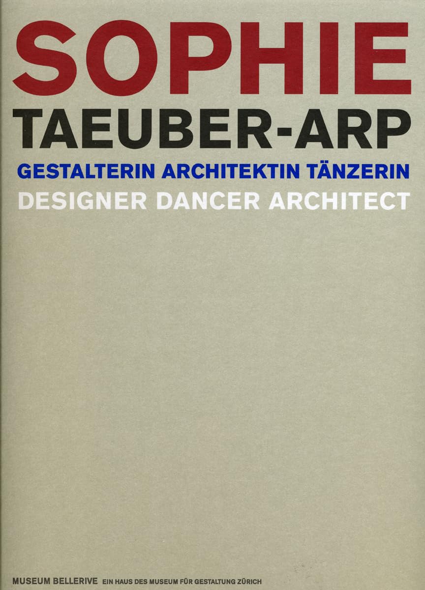 Sophie Taeuber-Arp: Gestalterin Architektin Tänzerin: Designer, Dancer, Architect Architecture