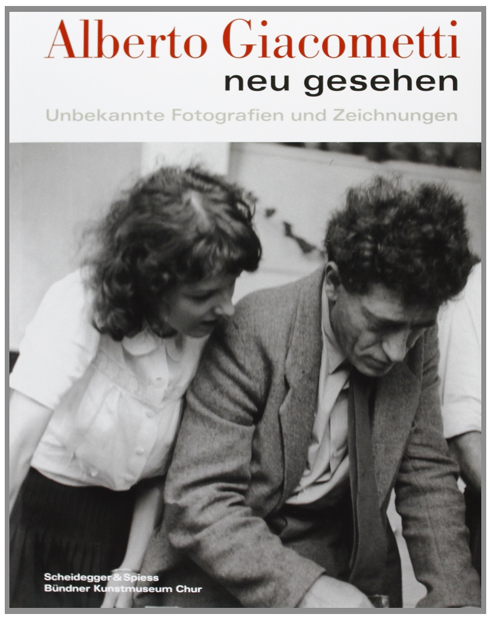 Alberto Giacometti neu gesehen : Unbekannte Fotografien und Zeichnungen Arts & Music