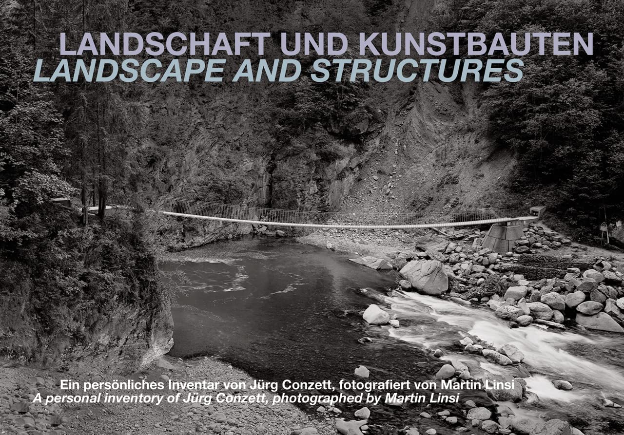 Landschaft und Kunstbauten: Ein persönliches Inventar von Jürg Conzett, fotografiert von Martin Linsi Architecture