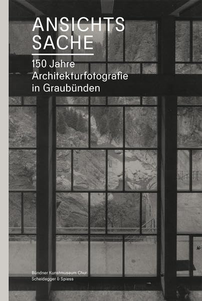 Ansichtssache: 150 Jahre Architekturfotografie in Graubünden Film, Art & Culture