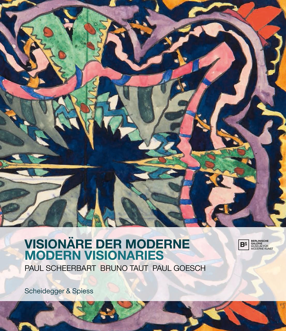 Visionäre der Moderne: Paul Scheerbart, Bruno Taut, Paul Goesch Architecture