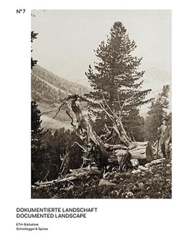 Documented Landscape The Photo Archives of Carl Schröter and Geobotanical Institute Rübel book