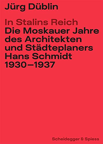 In Stalins Reich: Die Moskauer Jahre des Architekten und Städteplaners Hans Schmidt 1930–1937 Architecture