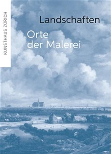 Landschaften Orte der Malerei : Meisterwerke der Landschaftsmalerei 1450–1800 book