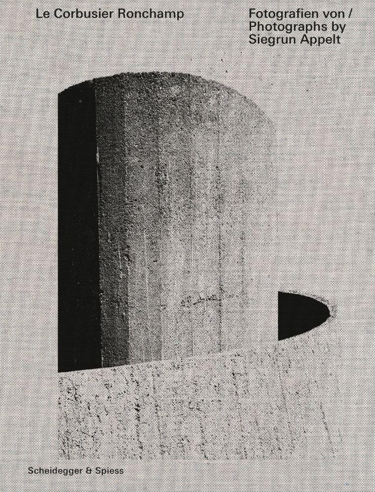 Le Corbusier Ronchamp : Photographs by Siegrun Appelt Architecture