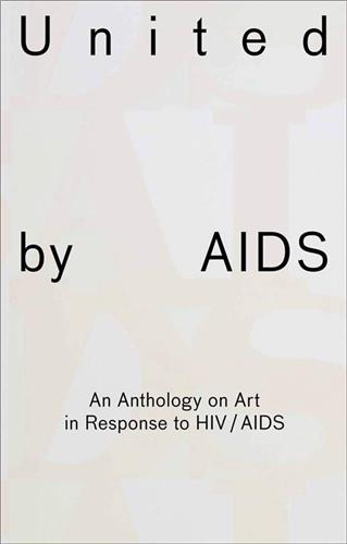 United by AIDS An Anthology on Art in Response to HIV / AIDS Books