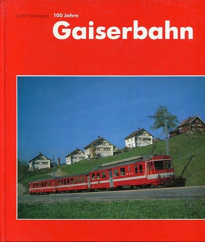 100 Jahre Gaiserbahn, 1889-1989: Ein Kapitel bewegter Eisenbahngeschichte im Appenzellerland Books