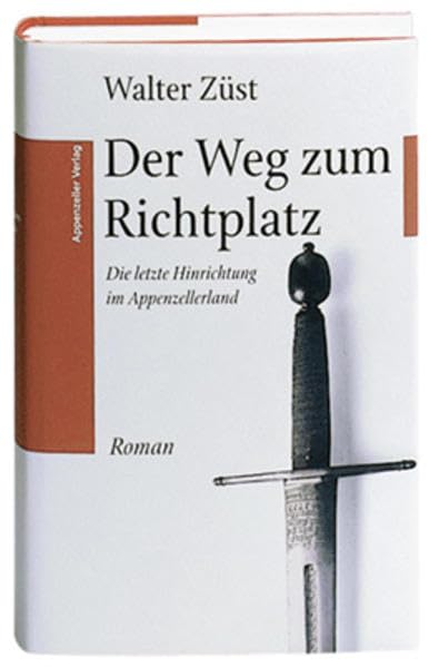 Der Weg zum Richtplatz: Die letzte Hinrichtung im Appenzellerland Social Sciences