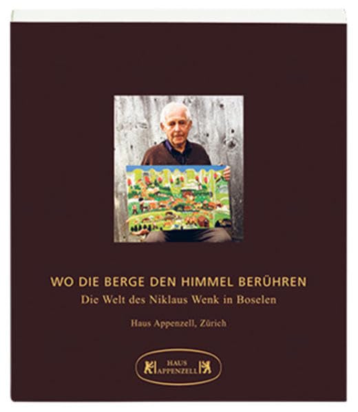 Wo die Berge den Himmel berühren: Die Welt des Niklaus Wenk in Boselen Film, Art & Culture