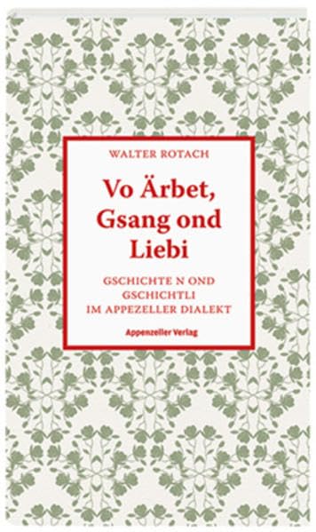 Vo Ärbet, Gsang ond Liebi: Gschichte n ond Gschichtli im Appenzeller Dialekt Contemporary literature