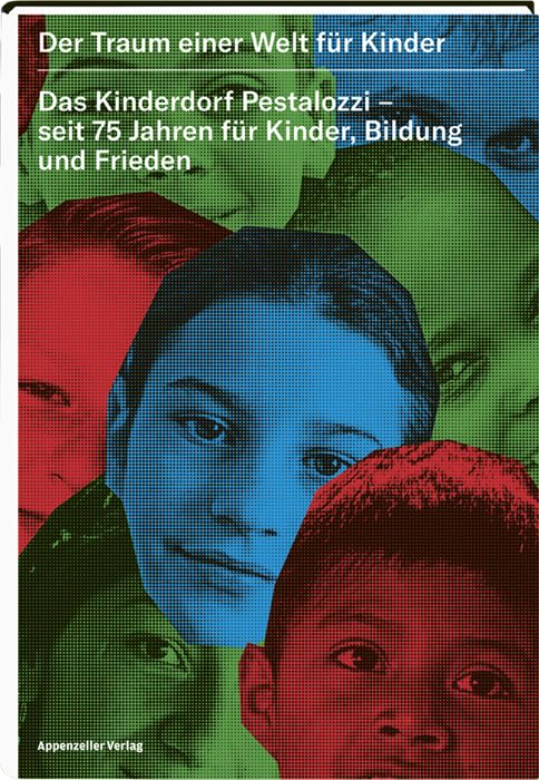 Der Traum einer Welt für Kinder: Das Kinderdorf Pestalozzi - seit 75 Jahren für Kinder, Bildung und Frieden Social Sciences