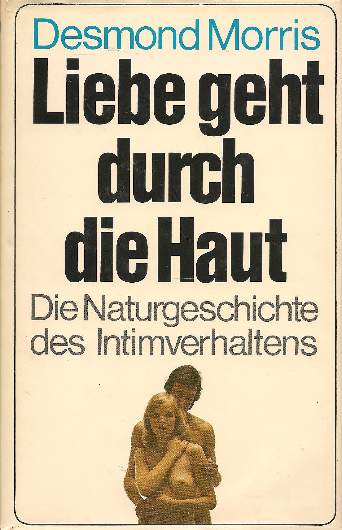 Liebe geht durch die Haut. Die Naturgeschichte des Intimverhaltens Social Sciences
