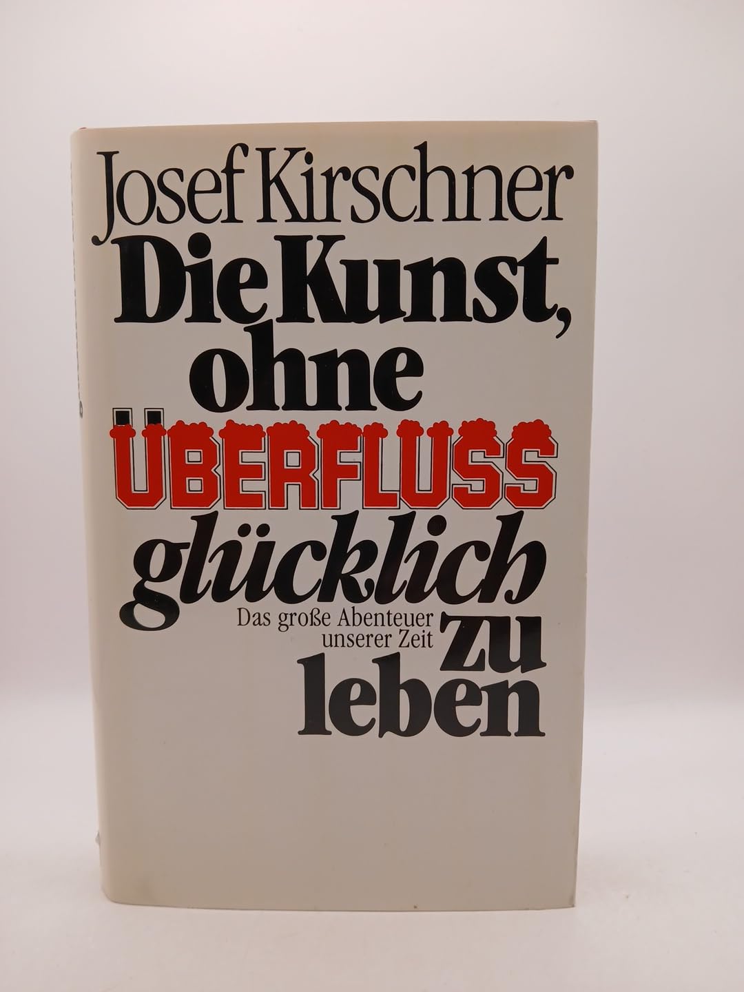 Die Kunst, ohne Überfluss glücklich zu leben. Das grosse Abenteuer unserer Zeit Books