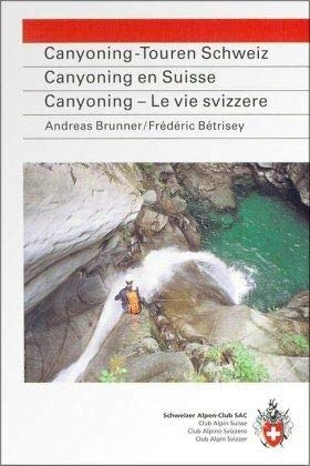 Canyoning-Touren Schweiz. Canyoning en Suisse. Canyoning - Le vie svizzere: 31 ausgewählte Schluchten (Ratgeber div. Ratgeber) Leisure, Home & Garden