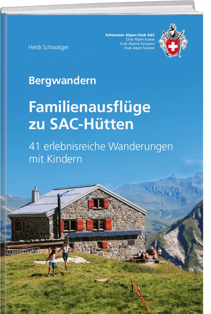 Familienausflüge zu SAC-Hütten: 41 erlebnisreiche Wanderungen mit Kindern (Alpin-Wanderführer) Leisure, Home & Garden