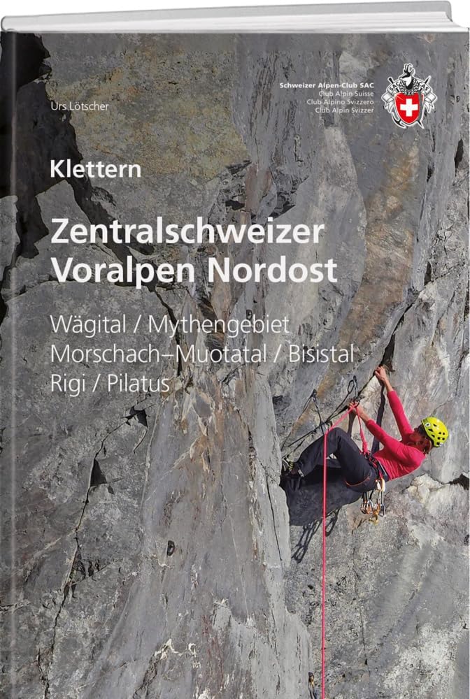 Klettern Zentralschweizer Voralpen Nordost: Wägital / Mythengebiet / Morschach-Muotatal / Bisistal / Rigi / Pilatus Travel Books