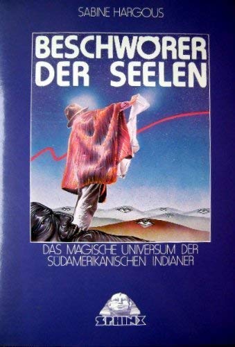 Beschwörer der Seelen. Das magische Universum der Südamerikanischen Indianer. Religion & Esotericism