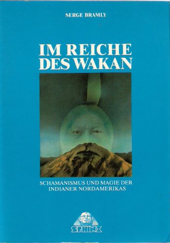 Im Reiche des Wakan: Schamanismus und Magie der Indianer Nordamerikas General education