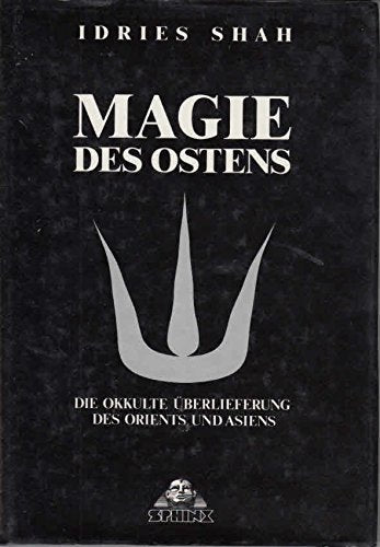 Magie des Ostens: Die okkulte Überlieferung des Orients und Asiens Philosophy