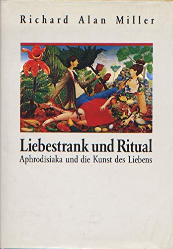 Liebestrank und Ritual: Aphrodisiaka und die Kunst des Liebens Professional & Reference Books
