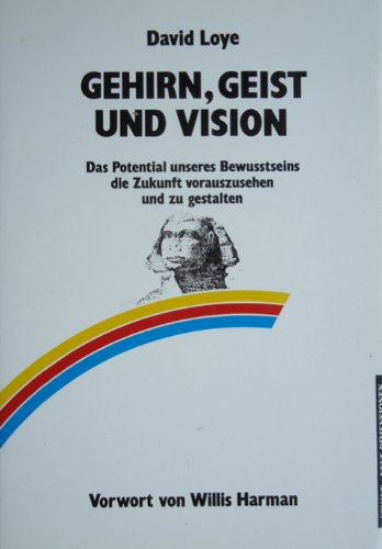 Gehirn, Geist und Vision: Das Potential unseres Bewusstseins, die Zukunft vorauszusehen und zu gestalten Philosophy