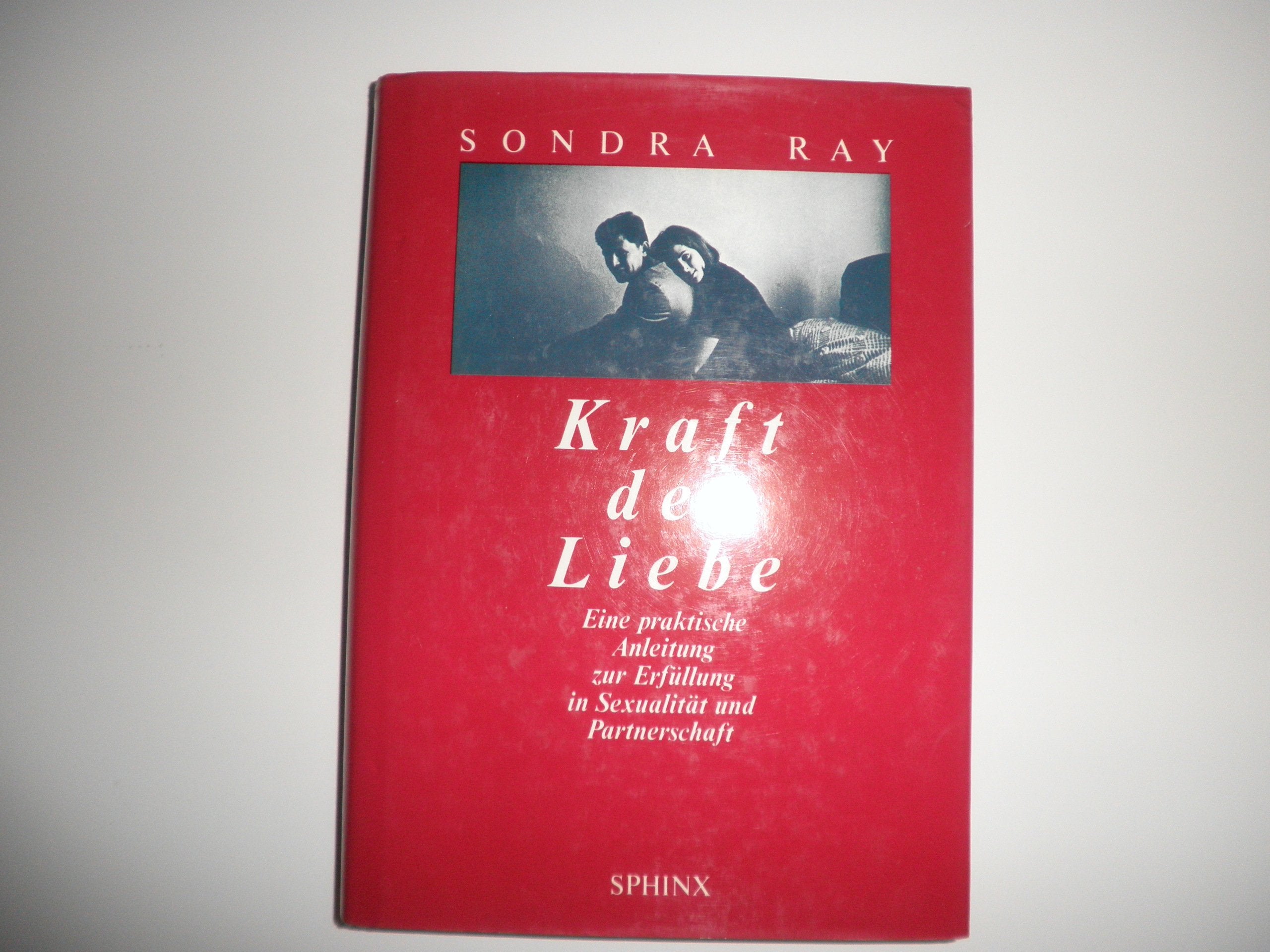 Kraft der Liebe: Eine praktische Anleitung zur Erfüllung in Sexualität und Partnerschaft Psychology