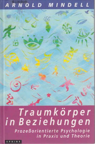 Traumkörper in Beziehungen: Prozessorientierte Psychologie in Praxis und Theorie Psychology