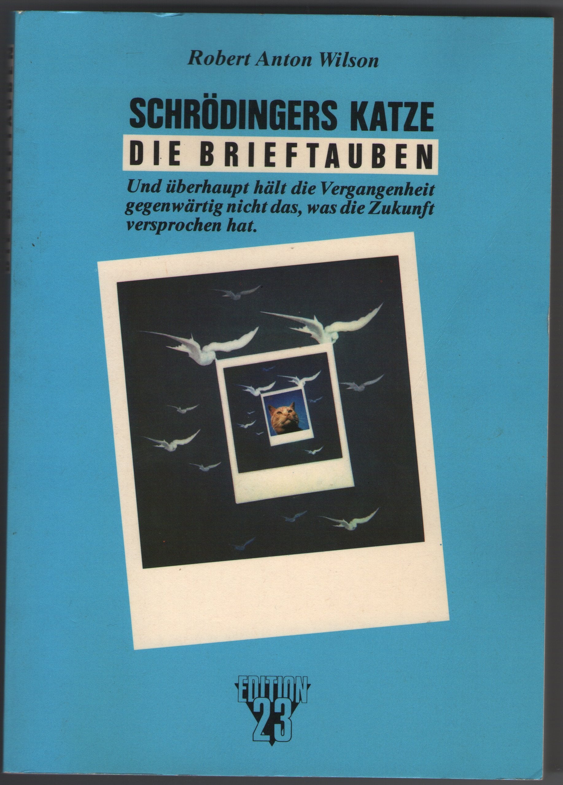 Schrödingers Katze: Die Brieftauben, und überhaupt hält die Vergangenheit gegenwärtig nicht, was die Zukunft versprochen hat Books