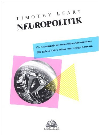 Neuropolitik: Die Soziobiologie der menschlichen Metamorphose. Mit Robert Anton Wilson und George Koopman Social Sciences
